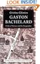 Gaston Bachelard: Critic of Science and the Imagination (Routledge Studies in Twentieth Century Philosophy)