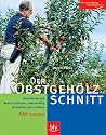 Der Obstgehölzschnitt: Obstbäume und Beerensträucher zweckmäßig schneiden und erziehen. Mit über 440 Praxis-Fotos