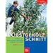 Der Obstgeh�lzschnitt: Obstb�ume und Beerenstr�ucher zweckm��ig schneiden und erziehen. Mit �ber 440 Praxis-Fotos
