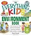 The Everything Kids' Environment Book: Learn how you can help the environment-by getting involved at school, at home, or at play (Everything Kids Series)