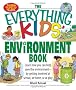 The Everything Kids' Environment Book: Learn How You Can Help the Environment--By Getting Involved at School, at Home, or at Play