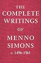 Complete Writings of Menno Simons: Circa 1496-1561