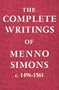 Complete Writings of Menno Simons /Out of Print