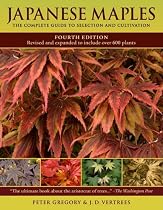 Japanese Maples: The Complete Guide to Selection and Cultivation, Fourth Edition