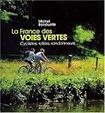 La France des voies vertes : Cyclistes, rollers, randonneurs...