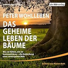 Das geheime Leben der Bäume: Was sie fühlen, wie sie kommunizieren - die Entdeckung einer verborgenen Welt | Livre audio Auteur(s) : Peter Wohlleben Narrateur(s) : Roman Roth