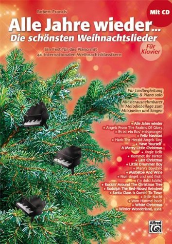 Alfred Music Publishing GmbH Alle Jahre wieder - Die sch&ouml;nsten Weihnachtslieder f&uuml;r Klavier: Ein Fest f&uuml;r das Piano mit 40 internationalen Weihnac ...