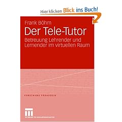Der Tele-Tutor: Betreuung Lehrender und Lernender im virtuellen Raum (Forschung P�dagogik)