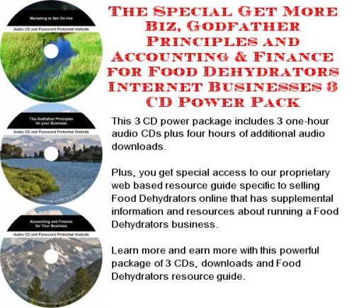 The Special Get More Biz, Godfather Principles and Accounting & Finance for Food Dehydrators Internet Businesses 3 CD Power Pack