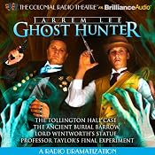 Jarrem Lee - Ghost Hunter - The Tollington Hall Case, The Ancient Burial Barrow, Lord Wentworth's Statue and Professor Taylor's Final Experiment: A Radio Dramatization | [Gareth Tilly]