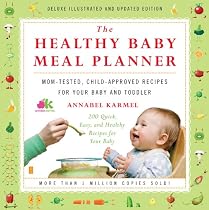 The Healthy Baby Meal Planner: Mom-Tested, Child-Approved Recipes for Your Baby and Toddler