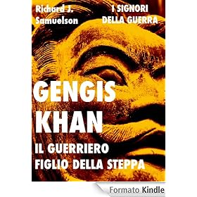 Gengis Khan il guerriero figlio della steppa (Signori della Guerra)