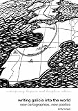 Writing Galicia into the world : new cartographies, new poetics
