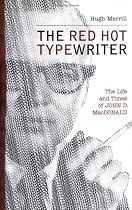 The Red Hot Typewriter: The Life and Times of John D. MacDonald