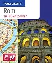 Polyglott zu Fu&szlig; Rom entdecken: 30 Touren zu Fu&szlig;