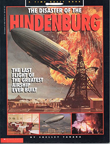 The Disaster of the Hindenburg: The Last Flight of the Greatest Airship Ever Built