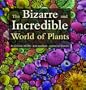 The Bizarre and Incredible World of Plants