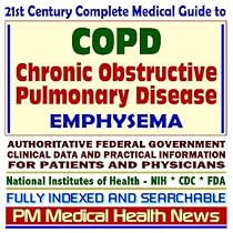 21st Century Complete Medical Guide to Chronic Obstructive Pulmonary Disease (COPD) and Emphysema, Authoritative Government Documents, Clinical References, ... for Patients and Physicians (CD-ROM)