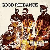 Remain in Memory: The Final Show an album by Good Riddance