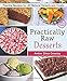 Practically Raw Desserts: Flexible Recipes for All-Natural Sweets and Treats