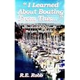 I Learned About Boating from This. . . by R. E. Robb