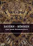 Bayern - B&ouml;hmen - 1500 Jahre Nachbarschaft - Rainhard Riepertinger, Evamaria Brockhoff, Ludwig Eiber