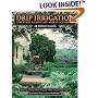 Drip Irrigation for Every Landscape and All Climates: Helping Your Garden Flourish, While Conserving Water!