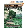 Drip Irrigation for Every Landscape and All Climates: Helping Your Garden Flourish, While Conserving Water!