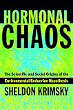 Hormonal Chaos: The Scientific and Social Origins of the Environmental Endocrine Hypothesis