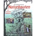 Naturbauten aus lebenden Geh�lzen: Apfelh�uschen, Baumtempel, Flechtkuppeln, Gitterhecken, Kindertr�ume, Lebendkunst, Liebeslauben, Pflanzend�rfer