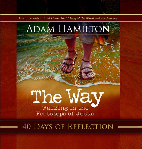 The Way: 40 Days of Reflection: Walking in the Footsteps of Jesus