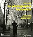 La photographie humaniste, 1945-1968 : Autour d'Izis, Boubat, Brassa&iuml;, Doisneau, Ronis...