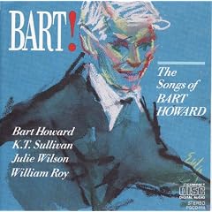 Bart! The Songs of Bart Howard / Bart Howard, K.T. Sullivan, Julie Wilson, William Roy