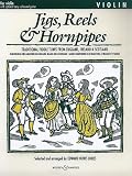 Jigs, Reels and Hornpipes: For Violin, with Optional Easy Violin and Guitar: Traditional Fiddle Tunes from England, Ireland and Scotland