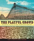 The Playful Crowd: Pleasure Places in the Twentieth Century