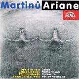 Lubomir Matl, Czech Philharmonic Orchestra, Vaclav Neumann, Miroslav Kopp, Celina Lindlsley, Norman Phillips, Vladimir Dolezal, Richard Novak, Ludek Vele Prague Philharmonic Choir Martinu: Ariane