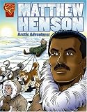 Matthew Henson: Arctic Adventurer (Graphic Library: Graphic Biographies) Matthew Henson: Arctic Adventurer (Graphic Library: Graphic Biographies)