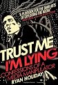 Trust Me, I'm Lying: Confessions of a Media Manipulator