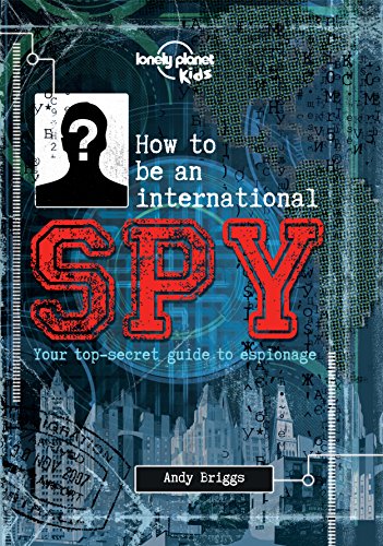 How to be an International Spy: Your Training Manual, Should You Choose to Accept it (Lonely Planet Kids)