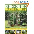 Greenhouses & Garden Sheds: Inspiration, Information & Step-By-Step Projects
