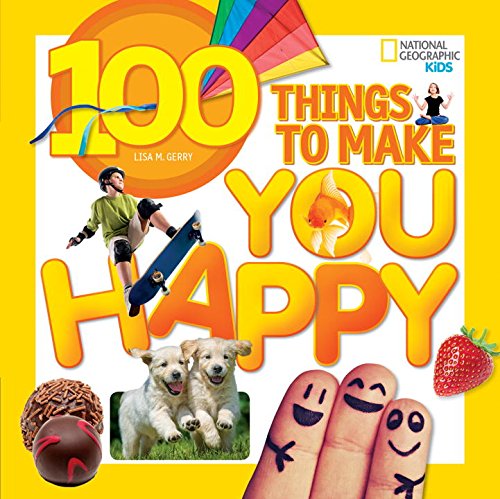 100 Things to Make You Happy (National Geographic Kids)