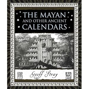 The Mayan and Other Ancient Calendars (Wooden Books) by Geoff Stray