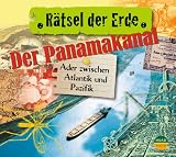 R&auml;tsel der Erde: Der Panamakanal - Ader zwischen Atlantik und Pazifik - Robert Steudtner