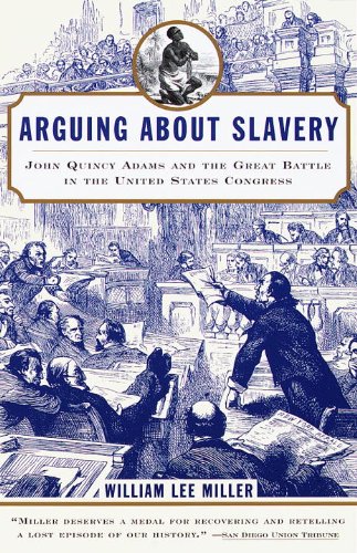 arguing about slavery john quincy adams and the great battle in the united states congress