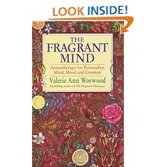 The Fragrant Mind: Aromatherapy for Personality, Mind, Mood and Emotion