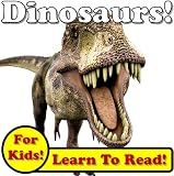 Daring Dinosaurs! Learn About Dinosaurs While Learning To Read - Dinosaur Photos And Facts Make It Easy! (Over 45+ Photos of Dinosaurs)