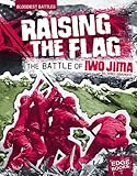 Raising the Flag: The Battle of Iwo Jima (Edge Books)