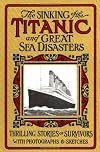 The Sinking of the Titanic and Great Sea Disasters