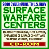 2008 Cyber Guide to U.S. Navy Surface Warfare Centers - Maritime Technology, Fleet Support, Surface Combat and Weapons Systems - Crane, Indian Head, Corona, Port Hueneme, Carderock (CD-ROM)