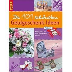 Die 101 schönsten Geldgeschenk-Ideen. Bastelideen für viele verschiedene Anlässe (Gebundene Ausgabe)